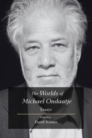 The Worlds of Michael Ondaatje (Pre-order)